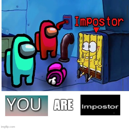 spongebob is an imposter | ARE | image tagged in imposter,mocking spongebob | made w/ Imgflip meme maker