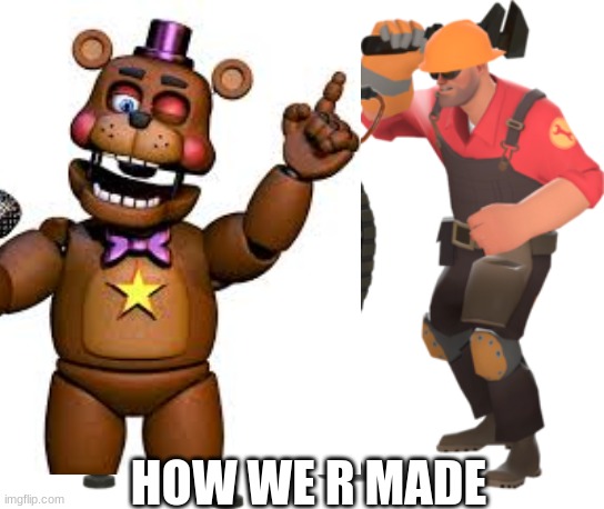 *clanking intensifies* | HOW WE R MADE | made w/ Imgflip meme maker