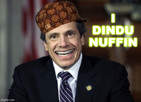I dindu nuffin | I DINDU NUFFIN | image tagged in andrew cuomo | made w/ Imgflip meme maker
