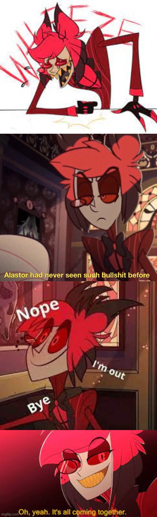 my alastor templates | image tagged in alastor wheeze,alastor has never seen such bullshit,alastor has left le chat,oh yeah its all coming together | made w/ Imgflip meme maker