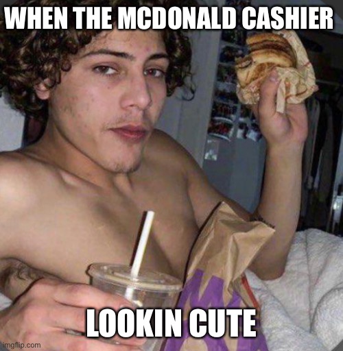 McMuffin Man | WHEN THE MCDONALD CASHIER; LOOKIN CUTE | image tagged in mcmuffin man | made w/ Imgflip meme maker