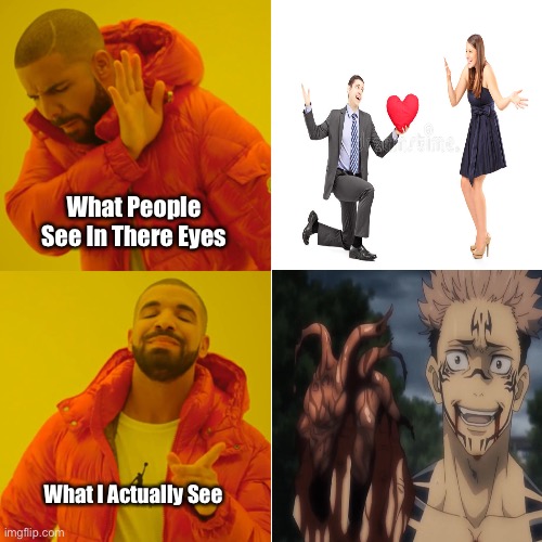 What I Actually See (2) | What People See In There Eyes; What I Actually See | image tagged in jujutsu kaisen,drake hotline bling,ryomen sukuna,sukuna,heart | made w/ Imgflip meme maker