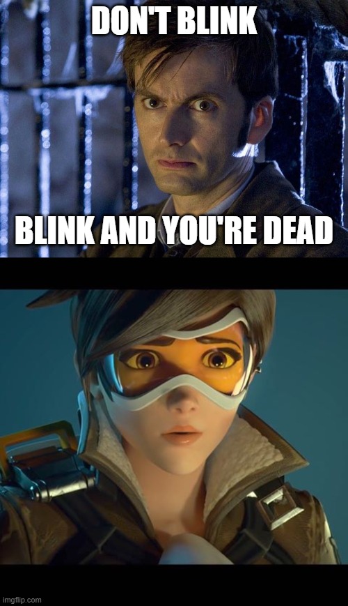 !0th Doctor makes Tracer sad | DON'T BLINK; BLINK AND YOU'RE DEAD | image tagged in 10th doctor,sad tracer | made w/ Imgflip meme maker