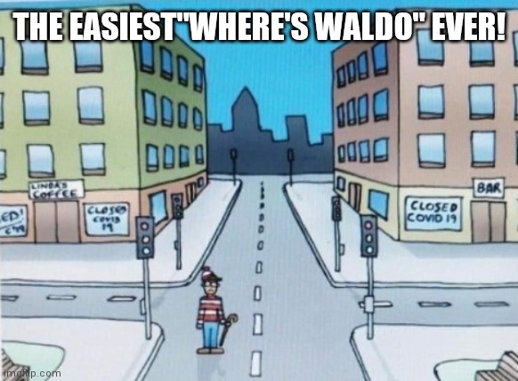 THE EASIEST"WHERE'S WALDO" EVER! | image tagged in lol so funny | made w/ Imgflip meme maker