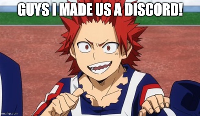 link in desc | GUYS I MADE US A DISCORD! | image tagged in hey kirishima | made w/ Imgflip meme maker