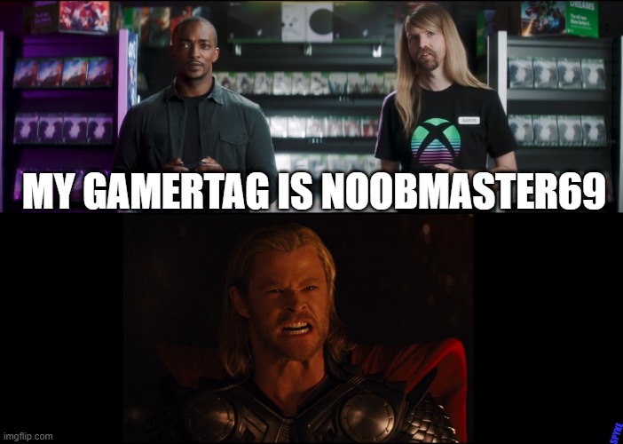 You shouldn't have said that | MY GAMERTAG IS NOOBMASTER69; SPYKE | image tagged in thor,noobmaster69,strongestavenger | made w/ Imgflip meme maker