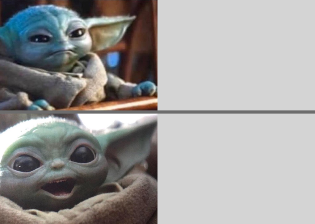 High Quality Baby Yoda v2 (Angry → Happy) Blank Meme Template