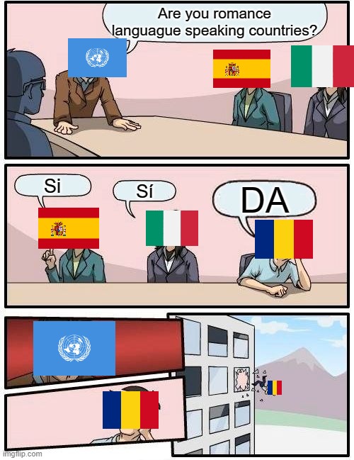 Yes |  Are you romance languague speaking countries? Si; Sí; DA | image tagged in memes,boardroom meeting suggestion | made w/ Imgflip meme maker