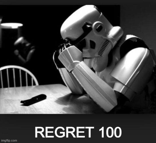 Regret | REGRET 100 | image tagged in regret | made w/ Imgflip meme maker