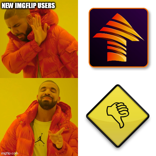 New Imgflip User Be Like | NEW IMGFLIP USERS | image tagged in memes,drake hotline bling | made w/ Imgflip meme maker