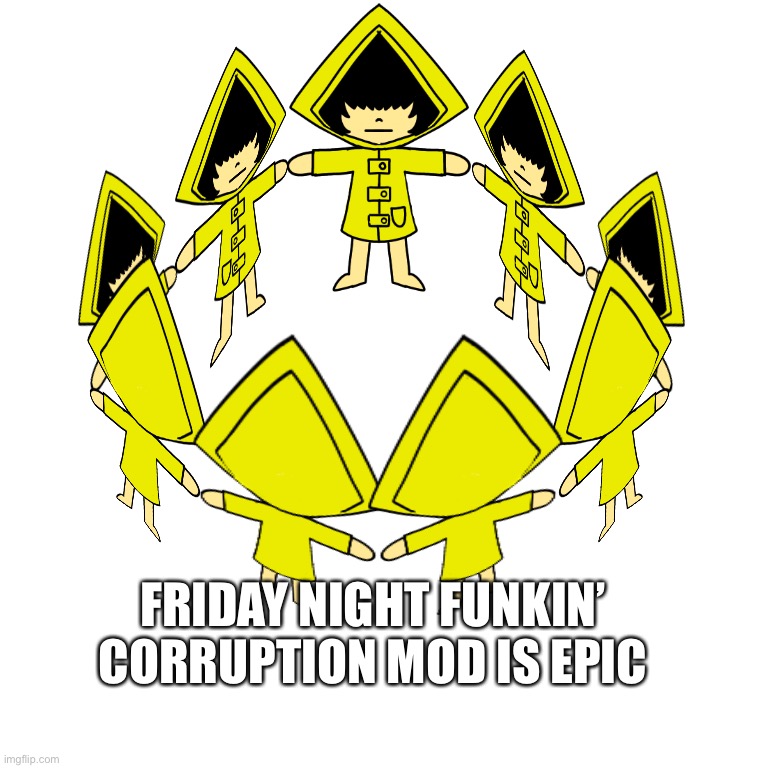 The Cult Of Six | FRIDAY NIGHT FUNKIN’ CORRUPTION MOD IS EPIC | image tagged in the cult of six | made w/ Imgflip meme maker