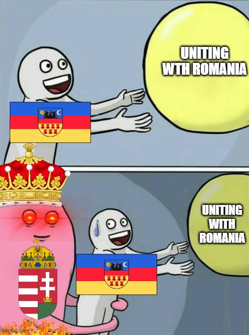 Transylvanian strugggles | UNITING WTH ROMANIA; UNITING WITH ROMANIA | image tagged in memes,running away balloon | made w/ Imgflip meme maker