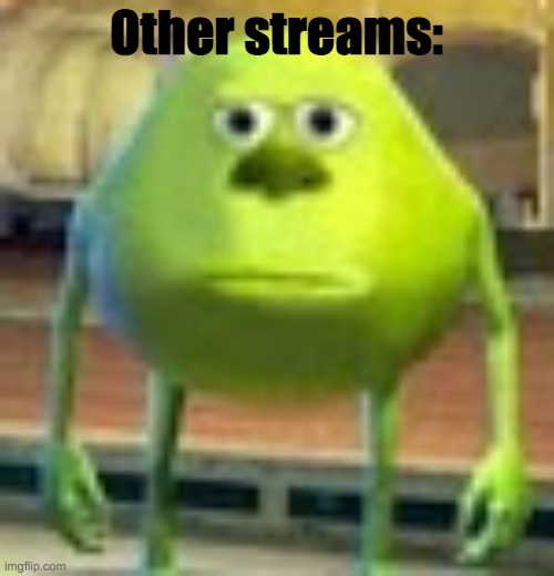 Sully Wazowski | Other streams: | image tagged in sully wazowski | made w/ Imgflip meme maker