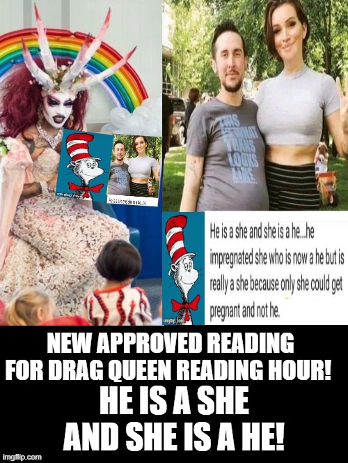 Safe Reading For Drag Queen Reading Hour! | NEW APPROVED READING FOR DRAG QUEEN READING HOUR! HE IS A SHE AND SHE IS A HE! | image tagged in drag queen | made w/ Imgflip meme maker