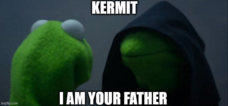 star wars | KERMIT; I AM YOUR FATHER | image tagged in memes,evil kermit | made w/ Imgflip meme maker