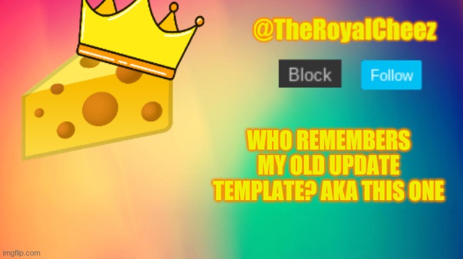 n o s t a l g i a | WHO REMEMBERS MY OLD UPDATE TEMPLATE? AKA THIS ONE | image tagged in theroyalcheez update template | made w/ Imgflip meme maker