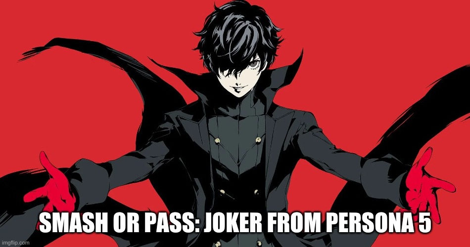 SMASH ALL THE WAY | SMASH OR PASS: JOKER FROM PERSONA 5 | made w/ Imgflip meme maker