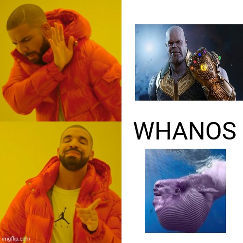 Whanos | WHANOS | image tagged in memes,drake hotline bling | made w/ Imgflip meme maker