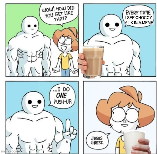 it true | I SEE CHOCCY MILK IN A MEME | image tagged in i do one push-up,memes,choccy milk | made w/ Imgflip meme maker