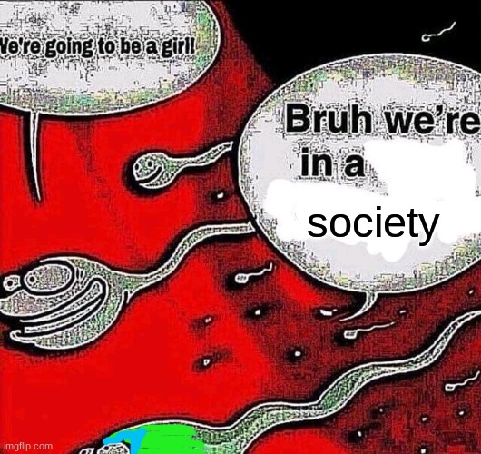 society | made w/ Imgflip meme maker