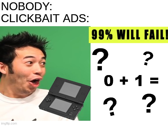 Only 99% cant beat this level *boo-hoo* | NOBODY:
CLICKBAIT ADS: | image tagged in pog,clickbait,funny,memes,fun,funny memes | made w/ Imgflip meme maker
