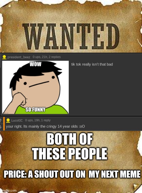 kill these people | BOTH OF THESE PEOPLE; PRICE: A SHOUT OUT ON  MY NEXT MEME | image tagged in wanted dead or alive | made w/ Imgflip meme maker