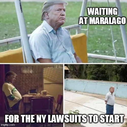 Sad Donald Escobar - an AN0NYM0US template | WAITING AT MARALAGO; FOR THE NY LAWSUITS TO START | image tagged in sad donald escobar - an an0nym0us template,sad donald | made w/ Imgflip meme maker