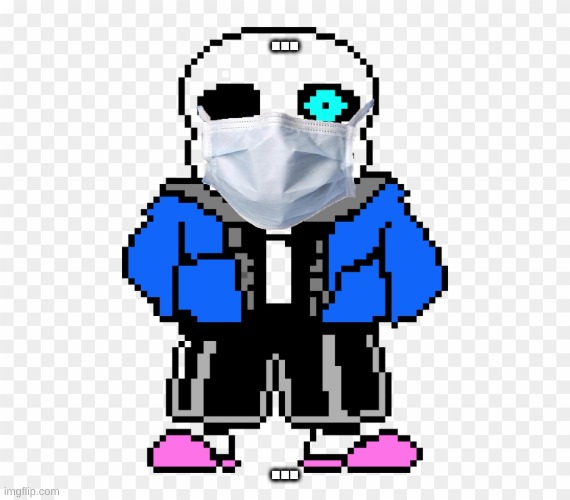 sans dont want corona nether should you | ... ... | image tagged in sans,2020 | made w/ Imgflip meme maker