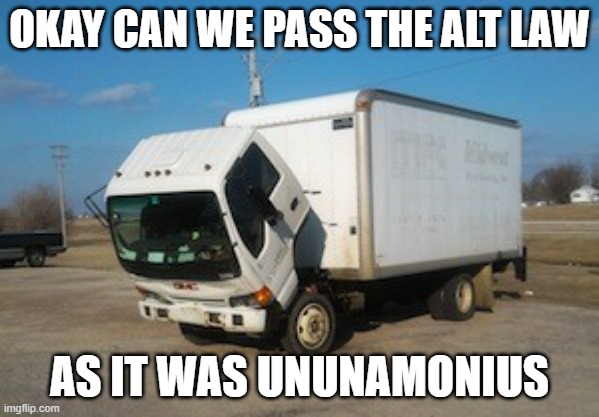 Lets just pass it | OKAY CAN WE PASS THE ALT LAW; AS IT WAS UNUNAMONIUS | image tagged in memes,okay truck,pass | made w/ Imgflip meme maker