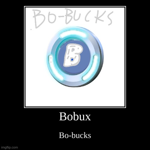 Bo-Bux | image tagged in funny,demotivationals | made w/ Imgflip demotivational maker