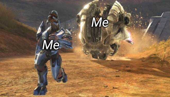Elite running from a Chopper | Me; Me | image tagged in elite running from a chopper | made w/ Imgflip meme maker