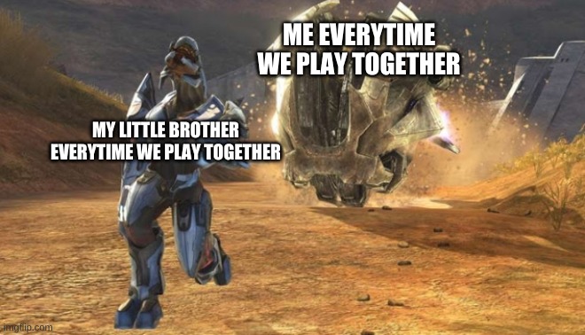 die! | ME EVERYTIME WE PLAY TOGETHER; MY LITTLE BROTHER EVERYTIME WE PLAY TOGETHER | image tagged in elite running from a chopper | made w/ Imgflip meme maker