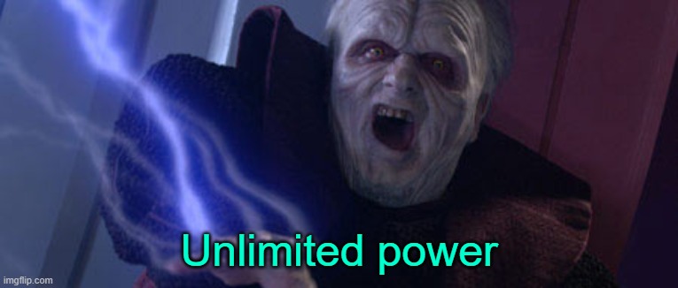 Palpatine Unlimited Power | Unlimited power | image tagged in palpatine unlimited power | made w/ Imgflip meme maker