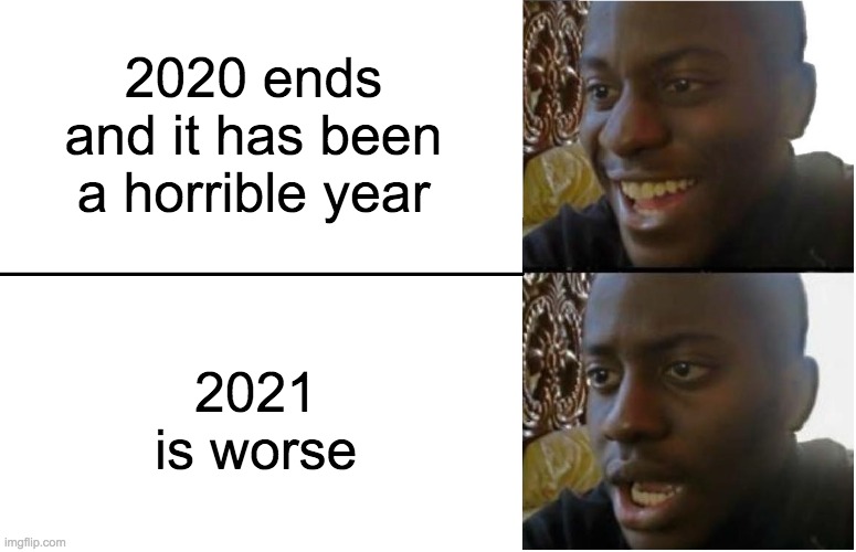 God just decided to shove problems into me this year | 2020 ends and it has been a horrible year; 2021 is worse | image tagged in disappointed black guy | made w/ Imgflip meme maker