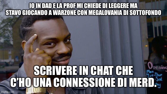 Roll Safe Think About It Meme | IO IN DAD E LA PROF MI CHIEDE DI LEGGERE MA STAVO GIOCANDO A WARZONE CON MEGALOVANIA DI SOTTOFONDO; SCRIVERE IN CHAT CHE C’HO UNA CONNESSIONE DI MERD. | image tagged in memes,roll safe think about it,memesITA | made w/ Imgflip meme maker