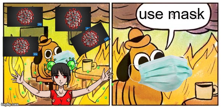 This Is Fine Meme | use mask | image tagged in memes,this is fine | made w/ Imgflip meme maker