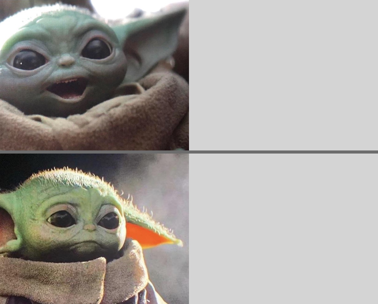 Baby Yoda v3 (Happy → Sad) Blank Meme Template