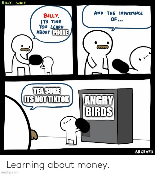 Billy Learning About Money | YEA SURE ITS NOT TIKTOK ANGRY BIRDS PHONE | image tagged in billy learning about money | made w/ Imgflip meme maker