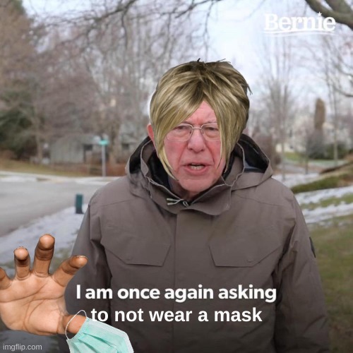 karens are trashy | to not wear a mask | image tagged in memes,bernie i am once again asking for your support | made w/ Imgflip meme maker