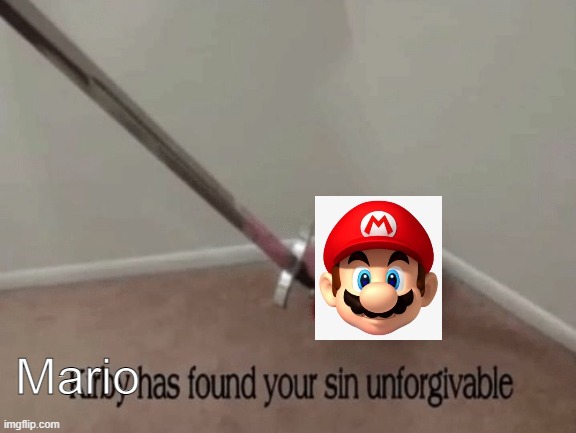 Kirby has found your sin unforgivable | Mario | image tagged in kirby has found your sin unforgivable | made w/ Imgflip meme maker