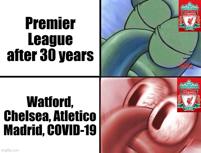 One year ago.... | Premier League after 30 years; Watford, Chelsea, Atletico Madrid, COVID-19 | image tagged in sleeping squidward,liverpool,football,soccer,memes,funny | made w/ Imgflip meme maker