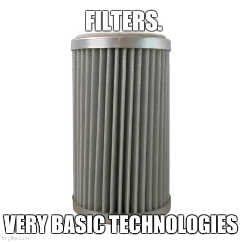 https://youtu.be/QTevAylrRd4 | FILTERS. VERY BASIC TECHNOLOGIES | image tagged in coal mines,filters,wales,open'em'up'gals'n'boys,great awakneing wales,wok n woll | made w/ Imgflip meme maker