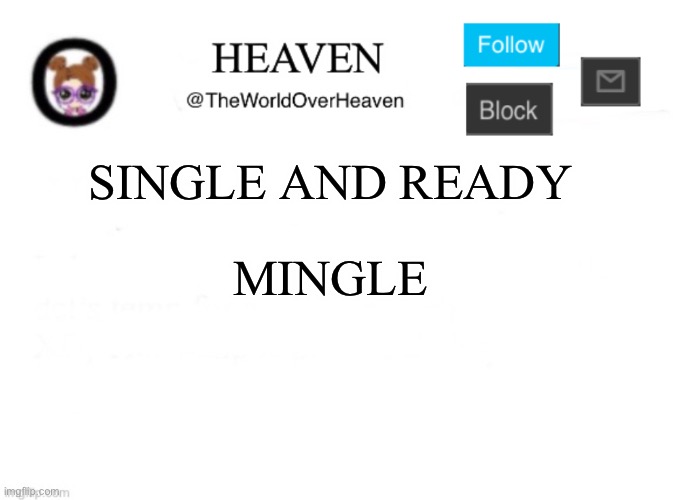 This is what I do when I’m bored, I go crazy and just ryhm | SINGLE AND READY; MINGLE | image tagged in heaven template | made w/ Imgflip meme maker