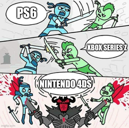 4ds | PS6; XBOX SERIES Z; NINTENDO 4DS | image tagged in sword fight | made w/ Imgflip meme maker