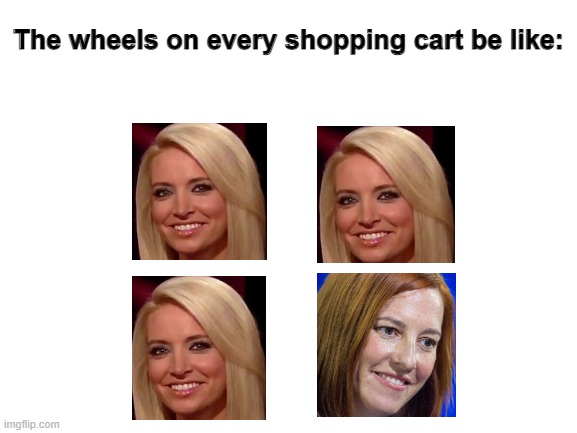 Blank White Template | The wheels on every shopping cart be like: | image tagged in blank white template | made w/ Imgflip meme maker
