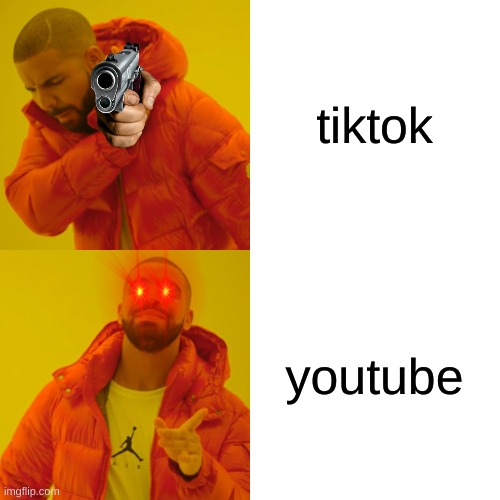 Drake Hotline Bling Meme | tiktok youtube | image tagged in memes,drake hotline bling | made w/ Imgflip meme maker