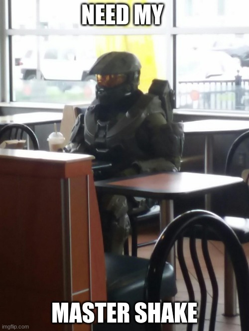 Master Chief eating | NEED MY; MASTER SHAKE | image tagged in halo | made w/ Imgflip meme maker