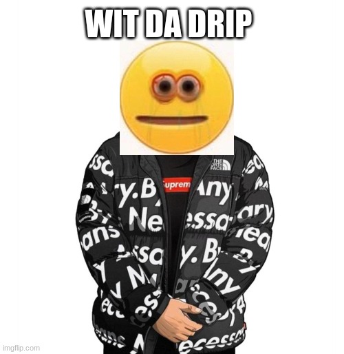 Goku Drip | WIT DA DRIP | image tagged in goku drip | made w/ Imgflip meme maker