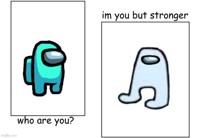 facsss babyyy | image tagged in i'm you but stronger,sus | made w/ Imgflip meme maker