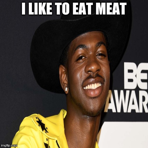 Lil Nas X Likes Meat | I LIKE TO EAT MEAT | image tagged in funny | made w/ Imgflip meme maker